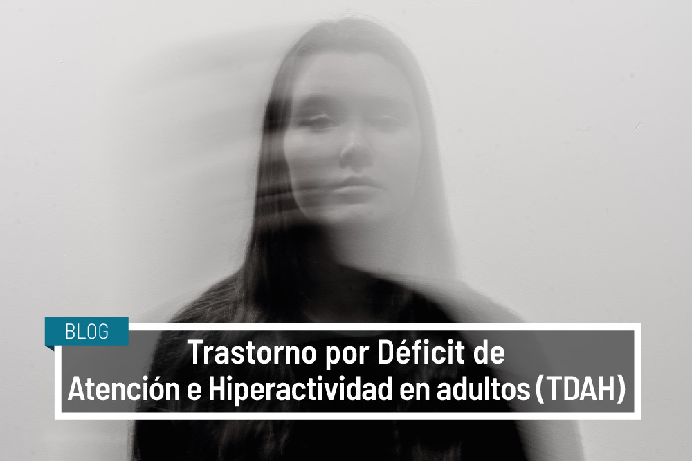 TDAH. Trastorno por déficit de atención e hiperactividad en adultos. IVANE SALUD Blog